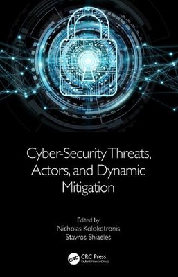 Cyber-Security Threats, Actors, and Dynamic Mitigation by Nicholas Kolokotronis 