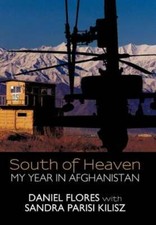 South of Heaven: My Year in Afghanistan by Daniel Flores: New
