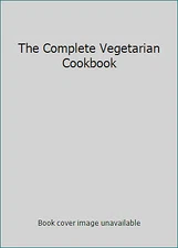 The Complete Vegetarian Cookbook by Fraser, Linda