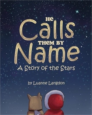 He Calls Them By Name: A Story of the Stars (Paperback or Softback)