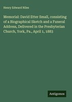 Henry Edward Niles | Memorial: David Etter Small, Consisting Of A...