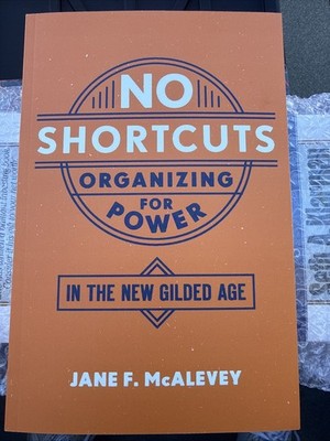 No Shortcuts : Organizing for Power in the New Gilded Age, Paperback by Mcale...