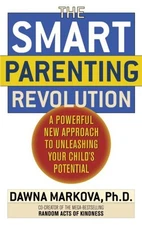The Smart Parenting Revolution : A Powerful New Approach to Unlea