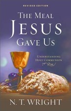 The Meal Jesus Gave Us, Revised Edition 9780664261290 by Wright, N. T.