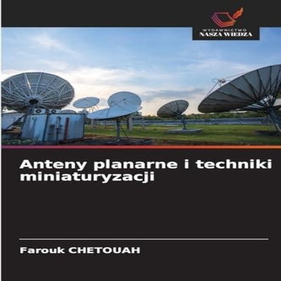 Anteny planarne i techniki miniaturyzacji Farouk CHETOUAH Paperba
