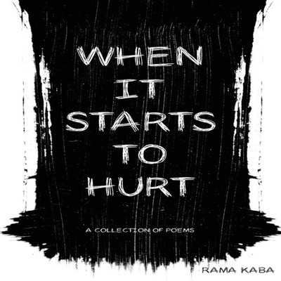 When It Starts to Hurt a collection of poems Rama Kaba Paperback