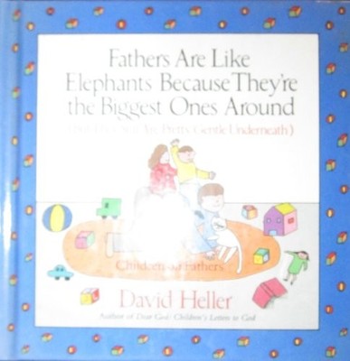 Fathers are Like Elephants Because Th..., Heller, David