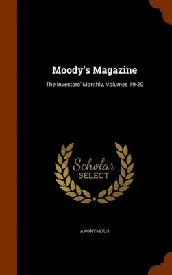 Anonymous - Moody's Magazine  The Investors' Monthly Volumes 19-20 -  - X555z