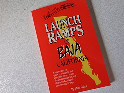 LAUNCH RAMPS OF BAJA CALIFORNIA By Michael C. Bales