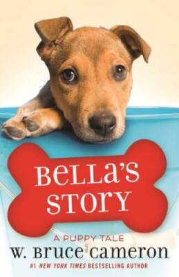 Bellas Story: A Dogs Way Home Tale - Hardcover By Cameron, W Bruce - GOOD