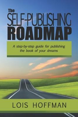 The Self-Publishing Roadmap: The step-by-step guide for publishing the book...