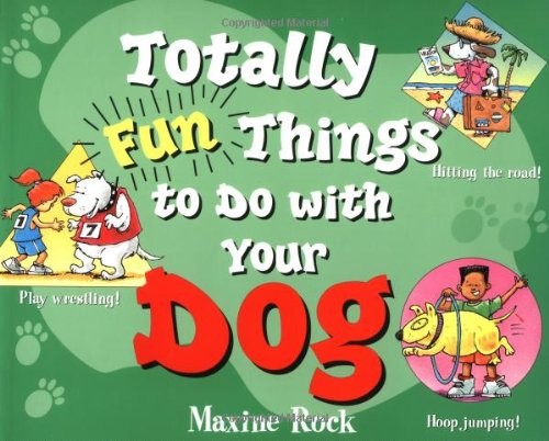TOTALLY FUN THINGS TO DO WITH YOUR DOG (PLAY WITH YOUR By Maxine Rock **Mint**