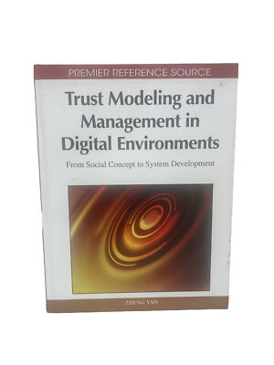 Trust Modeling and Management in Digital Environments by Zheng Yan