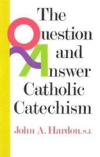 The Question & Answer Catholic Catechism - Paperback By Hardon, John - VERY GOOD