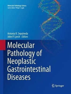 Molecular Pathology of Neoplastic Gastrointestinal Diseases - 9781489973535