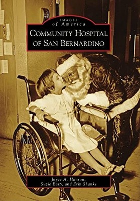 Community Hospital of San Bernardino by Joyce A. Hanson, Erin Shanks and ...