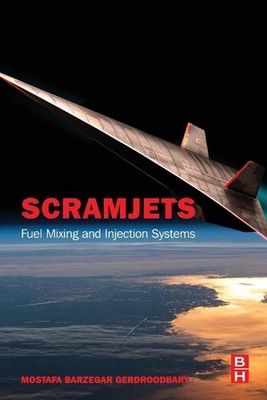Scramjets: Fuel Mixing and Injection Systems by Mostafa Barzegar Gerdroodbary (E