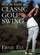 How to Build a Classic Golf Swing, Els, Ernie, Good Book