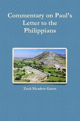 COMMENTARY ON PAUL'S LETTER TO THE PHILIPPIANS By Zack Meaders Guess *BRAND NEW*