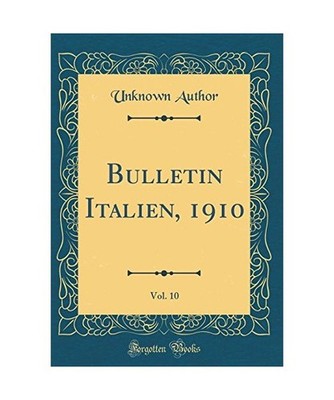 Bulletin Italien, 1910, Vol. 10 [Classic Reprint], Unknown Author