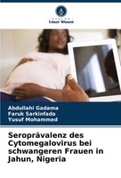 SeropräValenz Des Cytomegalovirus Bei Schwangeren Frauen In Jahun, Nigeria Buch