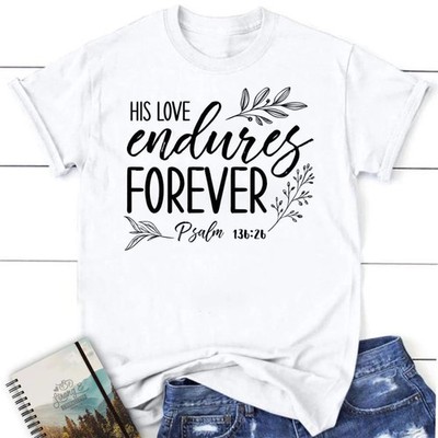 His Love Endures Forever Psalm 13626 Blessed White T-Shirt, Gift For Friends
