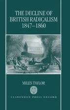 The Decline of British Radicalism, 1847-1860 Hardcover Miles Tayl