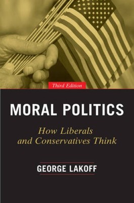 Moral Politics: How Liberals and Conservatives Think, Third Edition - VERY GOOD