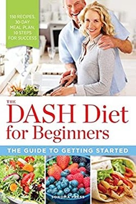 The DASH Diet for Beginners : The Guide to Getting Started Sonoma