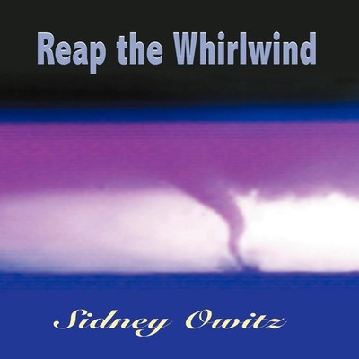 Reap the Whirlwind Sidney Owitz Hardcover Author Solutions Inc