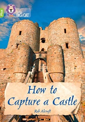 How to Capture a Castle: Band 11+/Lime Plus (Collins Big Cat), Alcraft, Cat+-