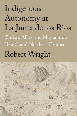 Indigenous Autonomy at La Junta de Los Rios Robert Wright