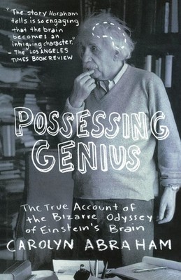 Possessing Genius: The Bizarre Odyssey Of Einsteins Brain - paperback Abraha...