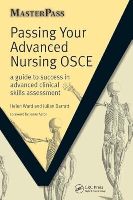 Passing Your Advanced Nursing OSCE: A Guide to Success in Advanced Clinical S...