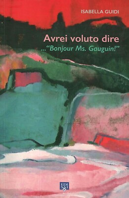 Avrei voluto dire .. '' Bonjours Ms. Gauguin!'' - [Edizioni Edisai]
