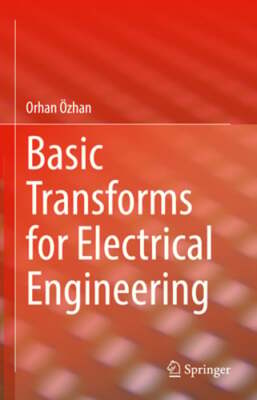 Basic Transforms for Electrical Engineering by Orhan Özhan: Used