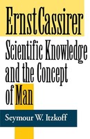 Ernst Cassirer | Scientific Knowledge And The Concept of Man, Second Edition