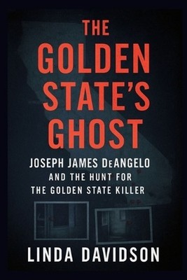 The Golden State's Ghost: Joseph James DeAngelo and the Hunt for the Golden Stat