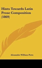 Alexander William Potts | Hints Towards Latin Prose Composition (1869) | Buch