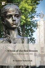 Whisk of the Red Broom: Stalin & Ukraine, 1928-1933 by M. Andrew Holowchak Paper