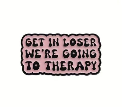  Get In Loser We re Going To Therapy  Enamel Lapel Pin Brooch Pink Funny Quote