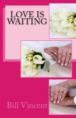 Love is Waiting: Don't Let Love Pass You By by Bill Vincent Paperback Book