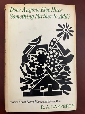 Does Anyone Else Have Something Further to Add? by R.A. Lafferty 1974 Hardcover
