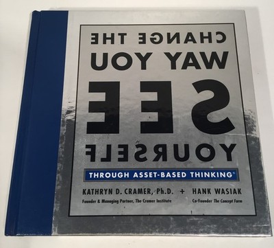 Change the Way You See Yourself : Through Asset-Based Thinking by Hank Wasiak...