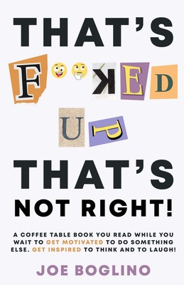 That's F**ked up, That's Not Right!: A Coffee Table Book You Read While You Wait
