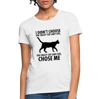 The Crazy Cat Lady Life Chose Me Women's T-Shirt
