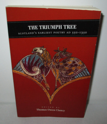 The Triumph Tree: Scotland's Earliest Poetry AD 550-1350 By Thomas Owen Clancy