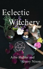 Eclectic Witchery by Ailie Hunter & Garry Nixon **NEW Paperback