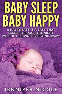 Baby Sleep Baby Happy: A Happy Baby is a Baby that Sleeps Through