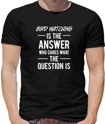 Bird Watching Is The Answer Mens T-Shirt - Birding - RSPB - Birds - Hobbie